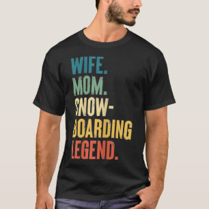 Womens Wife - Mom - Snowboarding Legend Gift T-Shirt