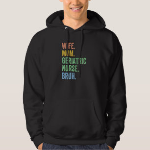 Womens Wife Mum Geriatric Nurse Bruh  Mothers Day  Hoodie