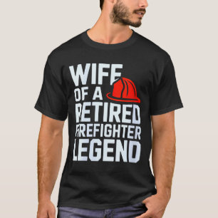 Womens Wife Of A Retired Firefighter Legend Proud  T-Shirt