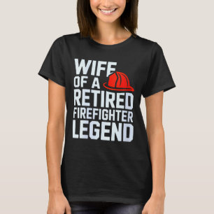 Womens Wife Of A Retired Firefighter Legend Proud  T-Shirt