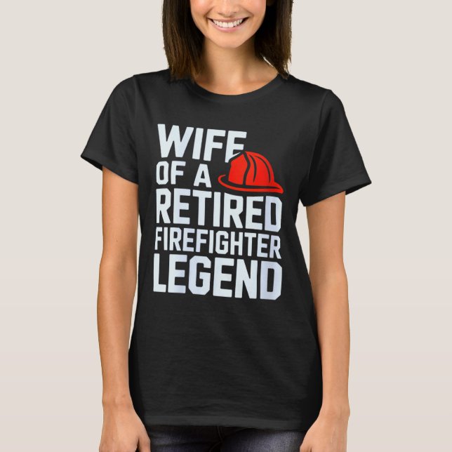 Womens Wife Of A Retired Firefighter Legend Proud  T-Shirt (Front)