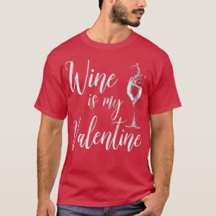 Womens Wine Is My Valentine Wine Lover Funny Valen T-Shirt