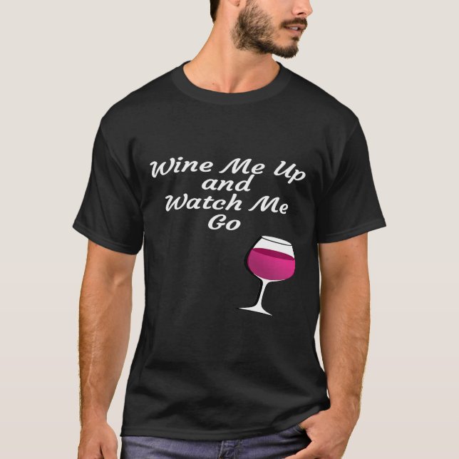 Womens Wine Me Up And Watch Me Go   Wine T-Shirt (Front)