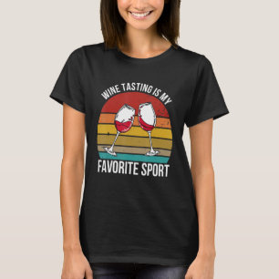Womens Wine Tasting Is My Favourite Sport Funny Wi T-Shirt