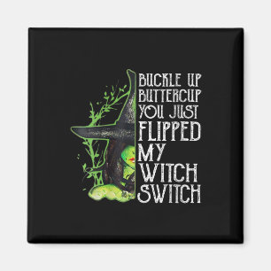Womens Witch Buckle Up Buttercup You Just Flipped  Magnet