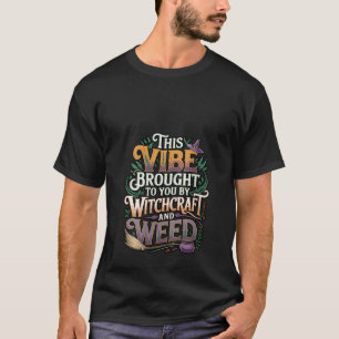 Womens Witchcraft and Weed Funny Stoner Aesthetic T-Shirt