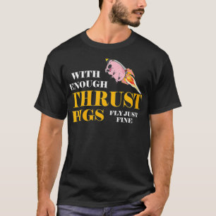 Womens With Enough Thrust Pigs Fly Just Fine Funny T-Shirt