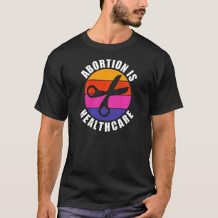 Womens Women Abortion Is Healthcare Feminist Femin T-Shirt