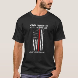 Womens Women Firefighters We Look Better Firefight T-Shirt