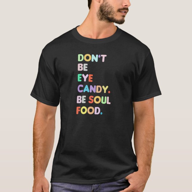 Womens Womens Don't Be Eye Candy Be Soul Food Cute T-Shirt (Front)