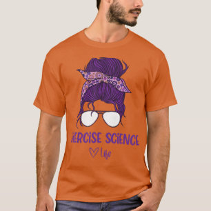 Womens Women's Exercise Science Life, Exercise Sci T-Shirt