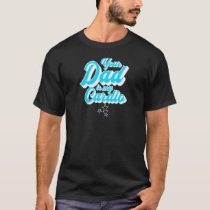 Womens Womens Fitness Workout Exercise Your Dad I T-Shirt