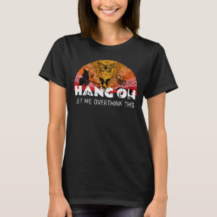 Womens Womens Hang On A Minute, Let Me Overthink   T-Shirt