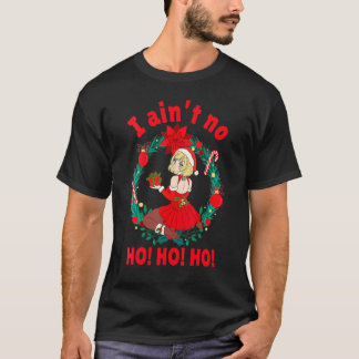 Womens Womens I Aint No Ho Ho Ho I Ain't No Ho Ho  T-Shirt