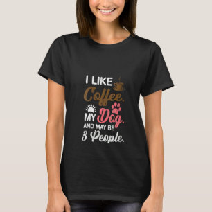 Womens Womens I Like Coffee My Dog And Maybe 3 Peo T-Shirt