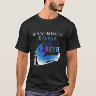 Womens Womens In A World Full Of Karens  Be A Beth T-Shirt