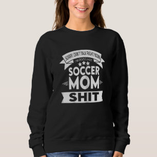 Womens Womens Sorry Can't Talk Right Soccer Mum Mo Sweatshirt