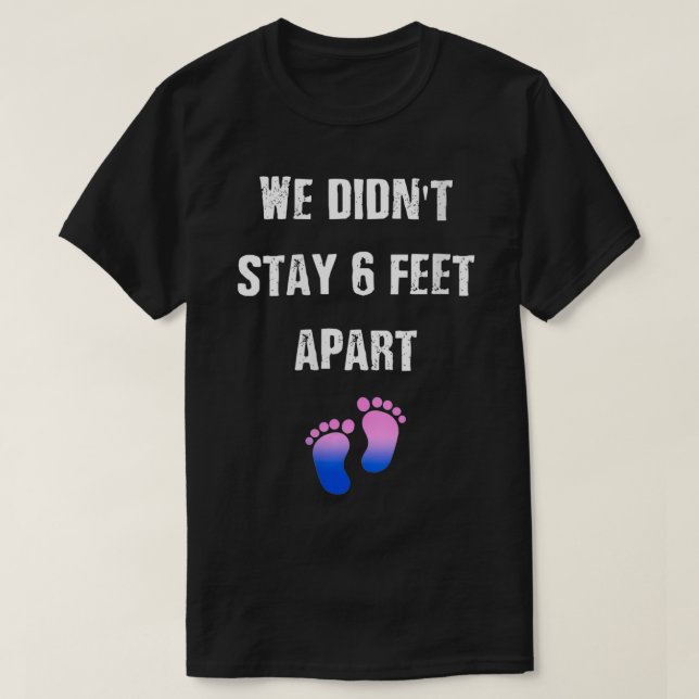Womens Womens we didn't stay 6 feet apart pregnanc T-Shirt (Design Front)