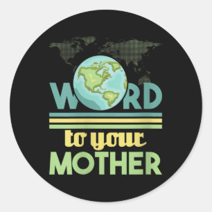 Womens Word To Your Mother - Environmental Classic Round Sticker