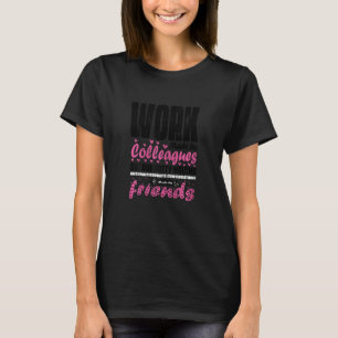 Womens Work Made Us Colleagues But Our Potty Mouth T-Shirt