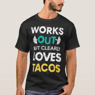 Womens Works Out But Clearly Loves Tacos Funny Gym T-Shirt