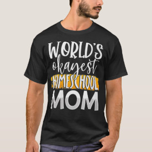 Womens World's Okayest Homeschool Mum Funny Mother T-Shirt