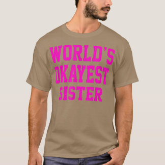 Womens Worlds Okayest Sisterfor Girls  T-Shirt
