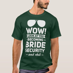 Womens Wow look at you becoming bride security wed T-Shirt