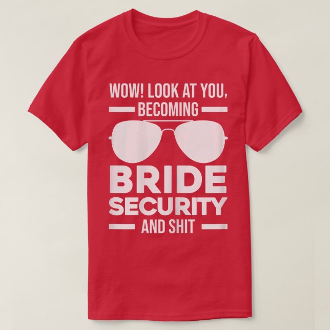 Womens Wow look at you becoming bride security Wed T-Shirt (Design Front)