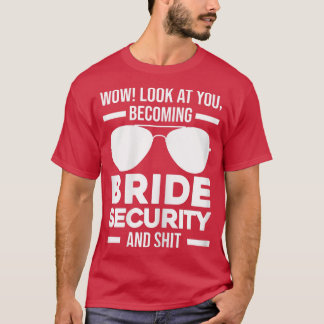 Womens Wow look at you becoming bride security Wed T-Shirt