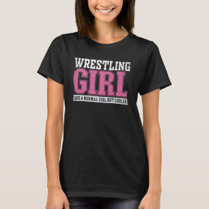 Womens Wrestling Girl Like A Normal Girl But Coole T-Shirt
