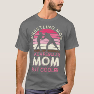 Womens Wrestling Mum Like A Regular Mum But Cooler T-Shirt