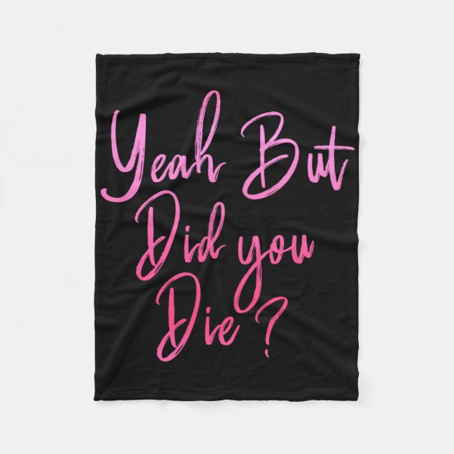 Womens Yeah But Did You Die Funny Gym Fitness Work Fleece Blanket (Front)