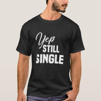 Womens Yep Still Single Single Women Heart Valenti T-Shirt