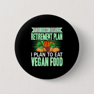 Womens Yes I Have A Retirement Plan I Eat Plant Fo 6 Cm Round Badge