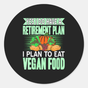 Womens Yes I Have A Retirement Plan I Eat Plant Fo Classic Round Sticker