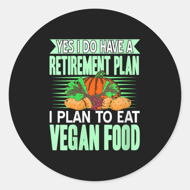 Womens Yes I Have A Retirement Plan I Eat Plant Fo Classic Round Sticker (Front)
