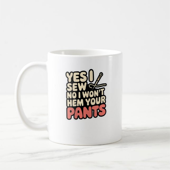 Womens Yes I Sew No I Won'T Hem Your Pants Quiltin Coffee Mug (Left)
