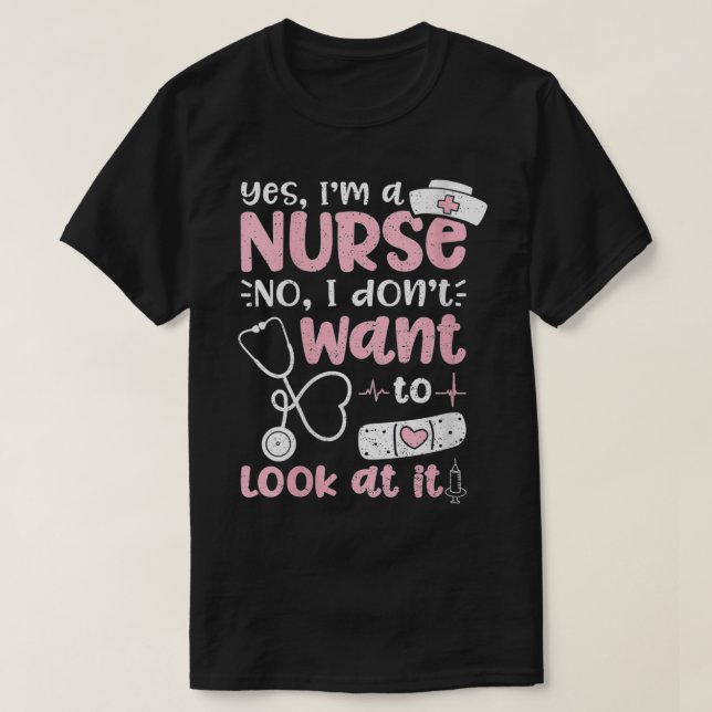 Womens Yes I'm A Nurse No I Don't Want To Look At  T-Shirt (Design Front)