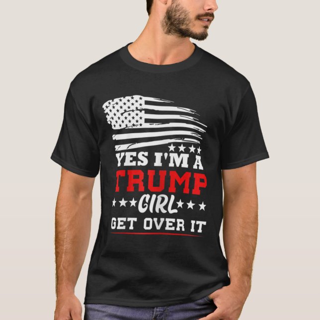 Womens Yes Im A Trump Girl Get Over It - Potus Pre T-Shirt (Front)