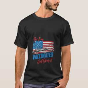 Womens Yes I'm Vaccinated Get Over It Usa Flag Vac T-Shirt