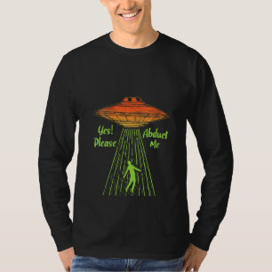 Womens Yes Please Abduct Me Abduction Alien Conspi T-Shirt