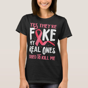 Womens Yes They're Fake My Real Ones Tried To Kill T-Shirt
