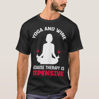 Womens Yoga And Wine Because Therapy Is Expensive  T-Shirt