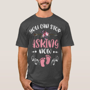 Womens You Can Stop Asking Pregnancy Announcement T-Shirt