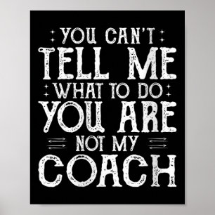 Womens You Can’t Tell Me, Not My Coach Tee Funny Q Poster