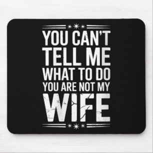 Womens You Can’t Tell Me, Not My Wife Tee Funny Qu Mouse Mat