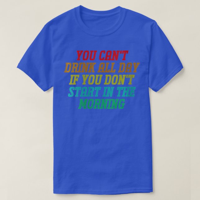 Womens You Can't Drink All Day Funny Drinking Day  T-Shirt (Design Front)