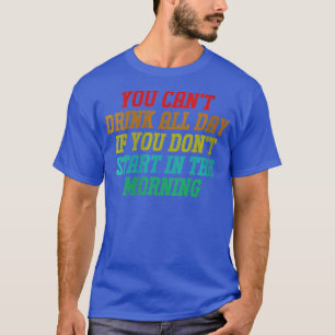 Womens You Can't Drink All Day Funny Drinking Day T-Shirt