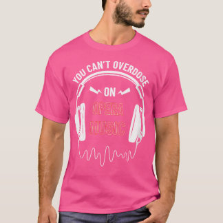 Womens You Can'T Overdose On Opera Music Shirt Op